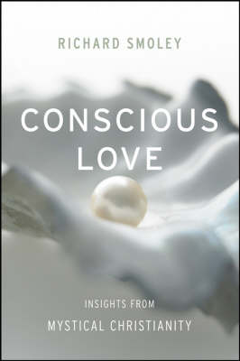 Conscious Love: Insights from Mystical Christianity - Smoley, Richard