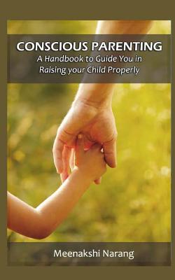 Conscious Parenting: A Handbook to Raising Your Child Properly - Narang, Meenakshi