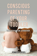 Conscious Parenting of Your Toddler: Toddler Discipline & Behaviour