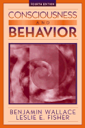 Consciousness and Behavior - Wallace, Benjamin, and Fisher, Leslie E