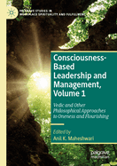 Consciousness-Based Leadership and Management, Volume 1: Vedic and Other Philosophical Approaches to Oneness and Flourishing