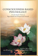 Consciousness-Based Psychology: Sri Aurobindo's Vision of Yoga, Health and Transpersonal Growth