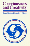 Consciousness & Creativity - Bridges, William, Ph.D., and Collins, Randall, and Staude, John Raphael