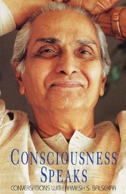 Consciousness Speaks - Balsekar, Ramesh S, and Liquorman, Wayne (Editor), and Takamori, George (Photographer)