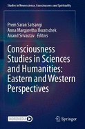 Consciousness Studies in Sciences and Humanities: Eastern and Western Perspectives