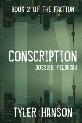 Conscription: Dossier Feldgrau - Hanson, Tyler, and Tavenor, C D (Editor)