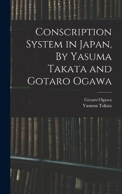 Conscription System in Japan, By Yasuma Takata and Gotaro Ogawa - Takata, Yasuma, and Ogawa, Gotaro