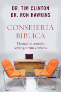 Consejeria Biblica: Manual de Consulta Sobre 40 Temas Criticos