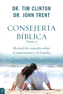 Consejeria Biblica, Tomo 2: Manual de Consulta Sobre El Matrimonio y La Familia - Clinton, Tim, Dr., and Trent, John, Dr.