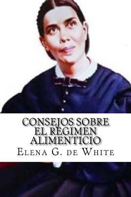 CONSEJOS SOBRE el REGIMEN ALIMENTICIO - De White, Elena G