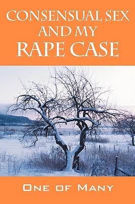 Consensual Sex and My Rape Case - One of Many, Of Many