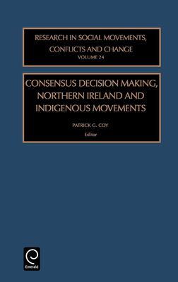 Consensus Decision Making, Northern Ireland and Indigenous Movements - Coy, Patrick G (Editor)