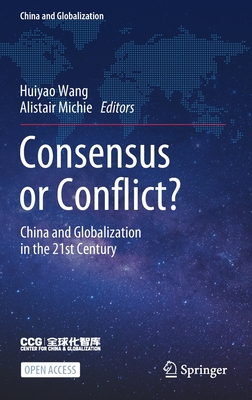 Consensus or Conflict?: China and Globalization in the 21st Century - Wang, Huiyao (Editor), and Michie, Alistair (Editor)