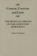 Consent, Coercion, and Limit: The Medieval Origins of Parliamentary Democracy Volume 10