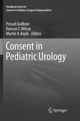 Consent in Pediatric Urology - Godbole, Prasad (Editor), and Wilcox, Duncan T (Editor), and Koyle, Martin A (Editor)