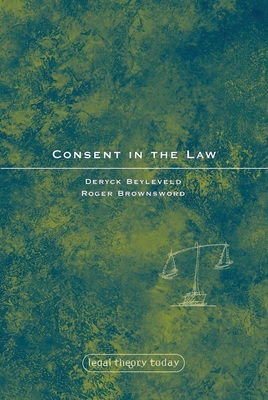 Consent in the Law - Beyleveld, Deryck, and Gardner, John (Editor), and Brownsword, Roger