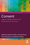 Consent: Legacies, Representations, and Frameworks for the Future