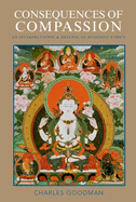 Consequences of Compassion: An Interpretation and Defense of Buddhist Ethics