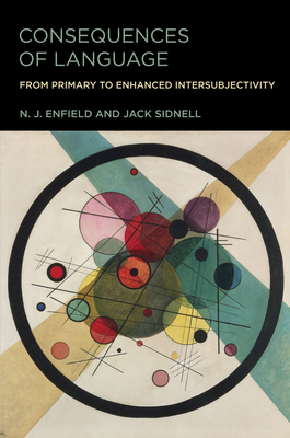 Consequences of Language: From Primary to Enhanced Intersubjectivity - Enfield, N J, and Sidnell, Jack