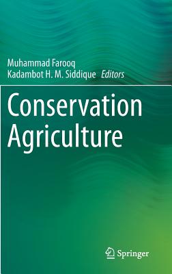 Conservation Agriculture - Farooq, Muhammad (Editor), and Siddique, Kadambot H. M. (Editor)