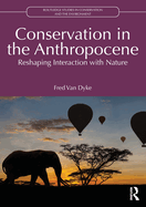 Conservation in the Anthropocene: Reshaping Interaction with Nature