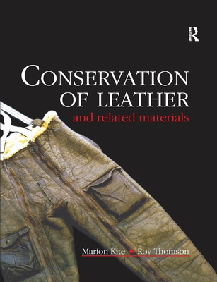 Conservation of Leather and Related Materials - Kite, Marion (Editor), and Thomson, Roy (Editor)