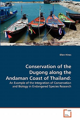 Conservation of the Dugong along the Andaman Coast of Thailand - Hines, Ellen