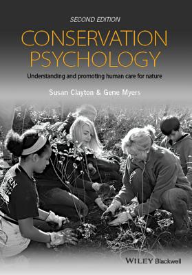 Conservation Psychology: Understanding and Promoting Human Care for Nature - Clayton, Susan, and Myers, Gene