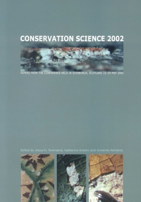 Conservation Science 2002 - Townsend, Joyce H (Editor), and Eremin, Katherine (Editor), and Adriaens, Annemie (Editor)
