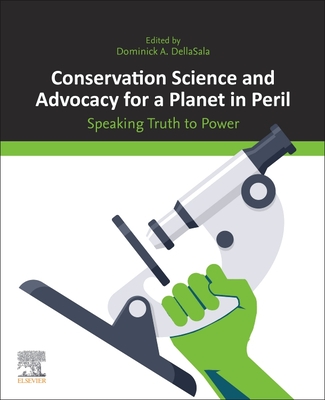 Conservation Science and Advocacy for a Planet in Peril: Speaking Truth to Power - Dellasala, Dominick A (Editor)