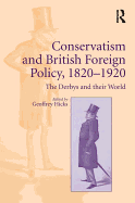 Conservatism and British Foreign Policy, 18201920: The Derbys and their World