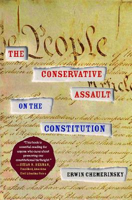 Conservative Assault on the Constitution - Chemerinsky, Erwin
