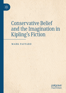 Conservative Belief and the Imagination in Kipling's Fiction