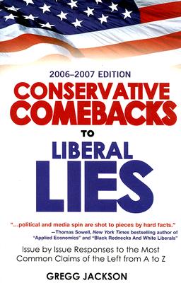Conservative Comebacks to Liberal Lies: Issue by Issue Responses to the Most Common Claims of the Left from A to Z - Jackson, Gregg