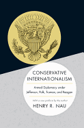 Conservative Internationalism: Armed Diplomacy Under Jefferson, Polk, Truman, and Reagan