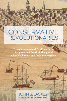 Conservative Revolutionaries - Oakes, John S, and Hallman, David G (Foreword by)