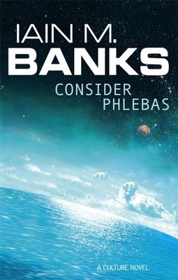 Consider Phlebas: A Culture Novel - Banks, Iain M.