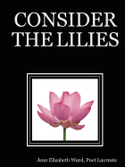 Consider the Lilies - Ward, Poet Laureate Jean Elizabeth