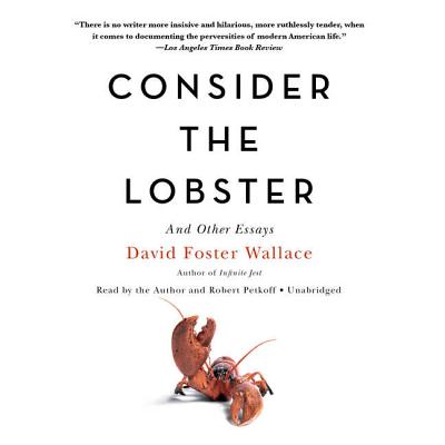 Consider the Lobster, and Other Essays - Hachette Audio, and Wallace, David Foster, and Petkoff, Robert