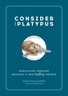 Consider the Platypus: Evolution Through Biology's Most Baffling Beasts