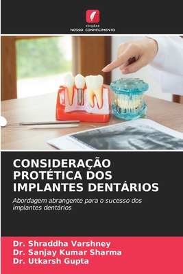 Considera??o Prot?tica DOS Implantes Dentrios - Varshney, Shraddha, Dr., and Sharma, Sanjay Kumar, Dr., and Gupta, Utkarsh, Dr.