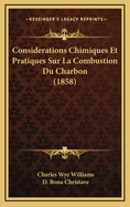 Considerations Chimiques Et Pratiques Sur La Combustion Du Charbon (1858)