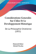 Considerations Generales Sur L'Idee Et Le Developpement Historique: De La Philosophie Chretienne (1851)