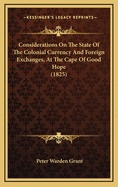 Considerations on the State of the Colonial Currency and Foreign Exchanges, at the Cape of Good Hope (1825)