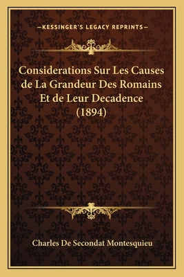 Considerations Sur Les Causes de La Grandeur Des Romains Et de Leur Decadence (1894) - Montesquieu, Charles de Secondat