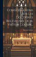 Considerations Sur Les Doctrines Religieuses de M. Victor Cousin...