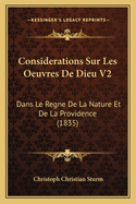 Considerations Sur Les Oeuvres de Dieu V2: Dans Le Regne de La Nature Et de La Providence (1835)