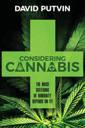 Considering Cannabis: The Mass Suffering of Humanity Depends On It!