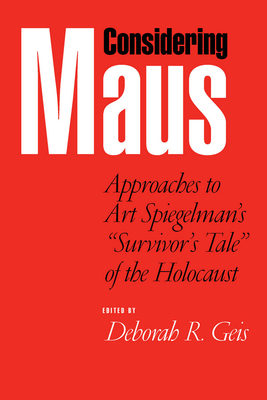 Considering Maus: Approaches to Art Spiegelman's Survivor's Tale of the Holocaust - Geis, Deborah R (Editor), and Bosmajian, Haig (Contributions by), and Levine, Michael G (Contributions by)