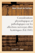 Considrations Physiologiques Et Pathologiques Sur Les Affections Nerveuses Dites Hystriques